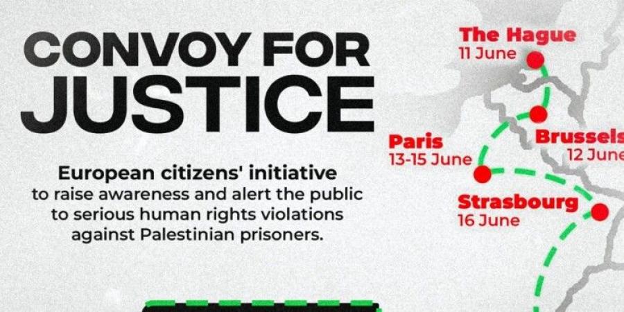 انطلاق "قافلة العدالة" في عواصم أوروبية في 11 حزيران لدعم الأسرى الفلسطينيين وحشد التأييد لمحاسبة إسرائيل